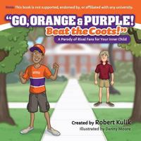 Go, Orange & Purple! Beat the Coots! 0996710043 Book Cover