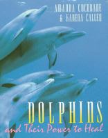 Dolphins and Their Power to Heal 0892814764 Book Cover
