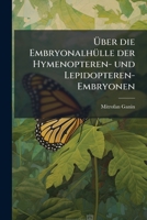 Uber Die Embryonalhulle Der Hymenopteren Und Lepidopteren-Embryonen (1869) 1149843187 Book Cover