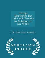 George Meredith; His Life and Friends in Relation to his Work 0548654573 Book Cover