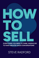 How to Sell: Everything you need to think, know and do to have greater sales conversations 1788608658 Book Cover