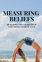 Measuring Beliefs (Yoga Instructor Belief Scale) 9879946499 Book Cover