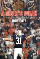 A Tiger's Walk: Memoirs of an Auburn Football Player 1613214413 Book Cover