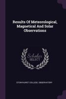 Results Of Meteorological, Magnetical And Solar Observations... 137846284X Book Cover