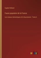 Faune populaire de la France: Les oiseaux domestiques et la fauconnerie - Tome 6 3385026482 Book Cover