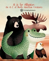 A is for Alligator: An A-Z of North American Creatures (Animal Alphabet Journeys) 1763867668 Book Cover