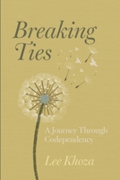 Breaking Ties: A Journey Through Codependency 1997467399 Book Cover