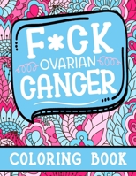F*ck: Coloring Book For Ovarian Cancer Patients Featured With Motivational, Sweary Quotes To Color for Stress Relief & Relaxation B08GTJ2FWD Book Cover