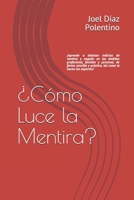 ¿Cómo Luce la Mentira?: ¡Aprende a detectar indicios de mentira y engaño en los ámbitos profesional, familiar y personal, de forma sencilla, p B08W7JTV18 Book Cover