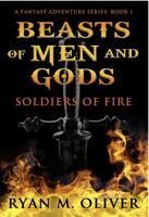 Beasts of Men and Gods: Soldiers of Fire (Fantasy Adventure Series Book 1) 1944335218 Book Cover