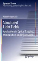 Structured Light Fields: Applications in Optical Trapping, Manipulation, and Organisation 3642293220 Book Cover