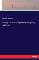 Catalogue of Interlocking and Railroad Signaling Appliances 3741112674 Book Cover
