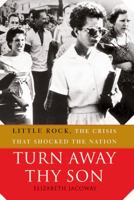 Turn Away Thy Son: Little Rock, the Crisis That Shocked the Nation 0743297199 Book Cover