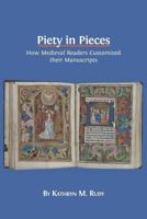 Piety in Pieces: How Medieval Readers Customized Their Manuscripts 178374233X Book Cover