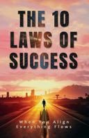 The 10 Laws of Success: When you align, everything flows. B0F4P924KH Book Cover