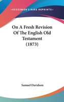 On a Fresh Revision of the English Old Testament 1164864246 Book Cover