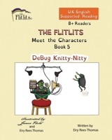 THE FLITLITS, Meet the Characters, Book 5, DeBug Knitty-Nitty, 8+Readers, U.K. English, Supported Reading: Read, Laugh and Learn 1916779735 Book Cover