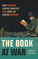 The Book at War: How Reading Shaped Conflict and Conflict Shaped Reading 1541604342 Book Cover