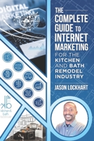 The Complete Guide to Internet Marketing for the Kitchen and Bath Industry B08B33T68J Book Cover