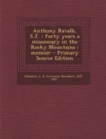 Anthony Ravalli: Forty Years A Missionary In The Rocky Mountains: A Memoir (1884) 1294760882 Book Cover