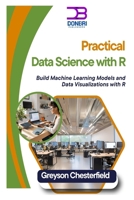Practical Data Science with R: Build Machine Learning Models and Data Visualizations with R B0DS5BJ7MN Book Cover