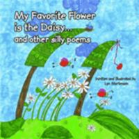 My Favorite Flower is the Daisy and other silly poems 0976757001 Book Cover