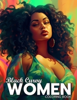 Black Curvy Women Coloring Book: Beautiful Curvy Black Woman Self Care Coloring Book For Adults B0C63W8GD5 Book Cover