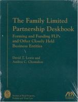 The Family Limited Partnership Deskbook: Forming and Funding FLPs and Other Closely Held Business Entities (Family Limited Partnership Deskbook: Forming & Funding Flps & Other) 1590313178 Book Cover