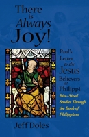 There is Always Joy!: Paul's Letter to the Jesus Believers at Philippi 0982353642 Book Cover