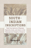 SOUTH-INDIAN INSCRIPTIONS Tamil Inscriptions of Rajaraja, Rajendra-chola, And Others In The Rajarajesvara Temple At Tanjavur 9370711473 Book Cover