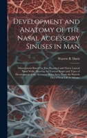 Development and Anatomy of the Nasal Accessory Sinuses in Man: Observations Based On Two Hundred and Ninety Lateral Nasal Walls, Showing the Various S 1019562722 Book Cover