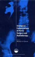 Urological Complications of Pelvic Surgery and Radiotherapy 1899066144 Book Cover