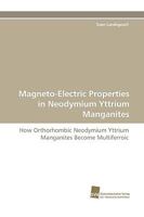 Magneto-Electric Properties in Neodymium Yttrium Manganites 3838119312 Book Cover