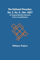 The National Preacher, Vol. 2. No. 6., Nov. 1827; Or Original Monthly Sermons from Living Ministers 9356707022 Book Cover