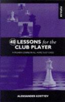 40 Lessons for the Club Player: A Proven Course in All Aspects of Chess 0020290403 Book Cover