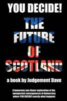 You Decide! The Future of Scotland 0993012515 Book Cover