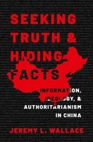 Seeking Truth and Hiding Facts: Information, Ideology, and Authoritarianism in China 0197627668 Book Cover