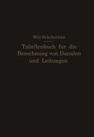 Tabellenbuch Fur Die Berechnung Von Kanalen Und Leitungen Sowie Die Feststellung Ihrer Durchflussgeschwindigkeiten, Durchflussmengen Und Durchflusshohen, Der Konstruktion Der Lichtprofile Mit Ihren Le 3642981380 Book Cover