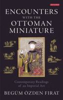 Encounters with the Ottoman Miniature: Contemporary Readings of an Imperial Art 1780763913 Book Cover