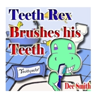 Teeth Rex Brushes his Teeth 1532949677 Book Cover