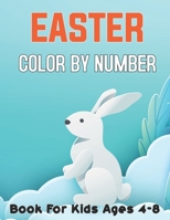 Easter Color By Number Book For Kids Ages 4-8: A Cute Easter Colour By Number with Easter Bunnies, Easter Eggs, and Beautiful Spring Flowers for Hours of Fun, Stress. B08ZBPK4DJ Book Cover