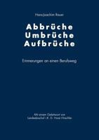 Abbrüche-Umbrüche-Aufbrüche: Erinnerung an einen Berufsweg 3833416696 Book Cover
