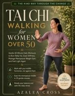 Tai Chi Walking for Women Over 50: Gentle 20-Minute Daily Workouts to Burn Belly Fat, Ease Stiffness, Manage Menopause Weight Gain, and Feel Light Again B0H9G7MDMP Book Cover