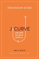 J-Curve Discussion Guide: Dying and Rising with Jesus in Everyday Life B07SRDG1XP Book Cover