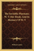 The Invisible Playmate; W. V. Her Book; And In Memory Of W. V B00088WNHW Book Cover