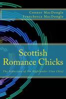 Scottish Romance Chicks: The Seduction of the Highlander Clan Chief 1499354045 Book Cover