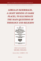 Adriaan Koerbagh, a Light Shining in Dark Places, to Illuminate the Main Questions of Theology and Religion 9004212361 Book Cover