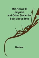 The Arrival of Jimpson and Other Stories for Boys About Boys 1533100276 Book Cover