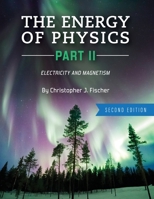 The Energy of Physics Part II: Electricity and Magnetism 1516599756 Book Cover