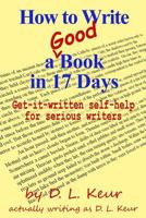 How to Write a Good Book in 17 Days: Get-it-written self-help for serious writers 1980995230 Book Cover